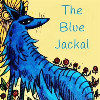 The Blue Jackal! A Story That Explores Loyalty and Deception Through Ancient Indian Folklore